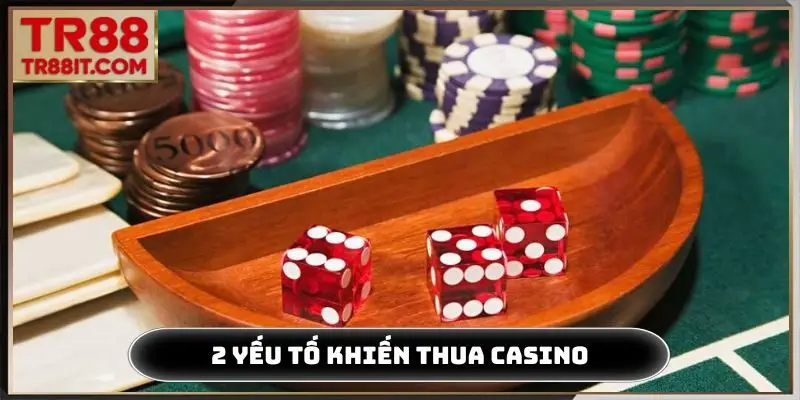 Tại sao chơi casino luôn thua - 2 yếu tố ngoại cảnh