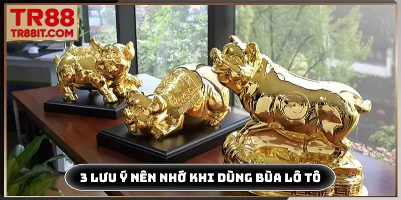 3 lưu ý nên nhớ khi dùng bùa lô tô