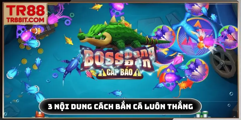 3 nội dung của cách bắn cá luôn thắng