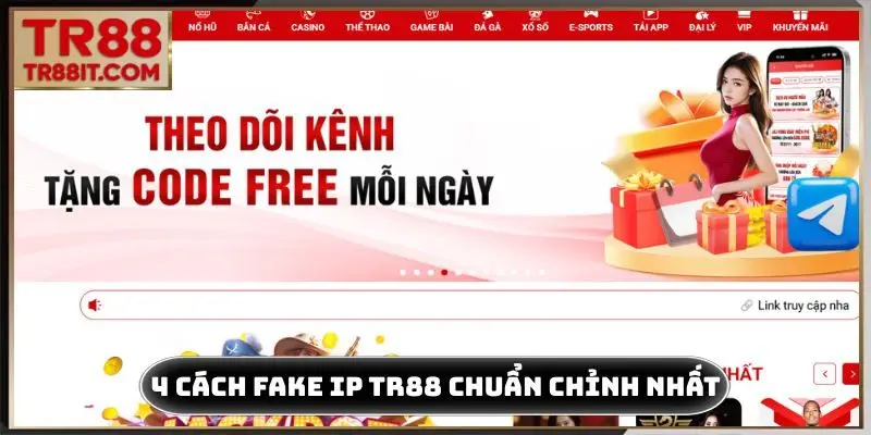 4 cách fake IP TR88 chuẩn chỉnh nhất