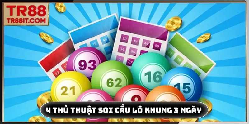 4 thủ thuật soi cầu lô khung 3 ngày đỉnh cao
