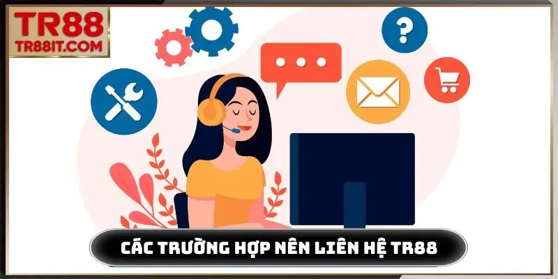 Các trường hợp nên liên hệ TR88 ngay lập tức