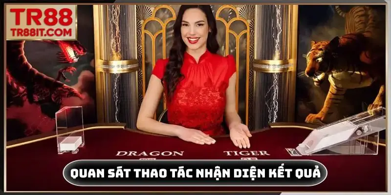 Quan sát thao tác chia bài nhận diện kết quả