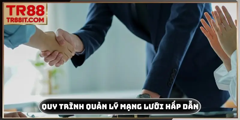 Quy trình quản lý mạng lưới hấp dẫn bậc nhất