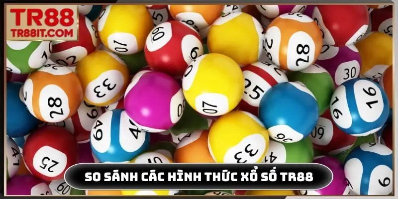 So sánh các hình thức xổ số TR88